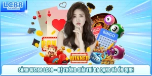 Sảnh WS168 LC88 - Hệ Thống Giải Trí Đa Dạng Và Ổn Định